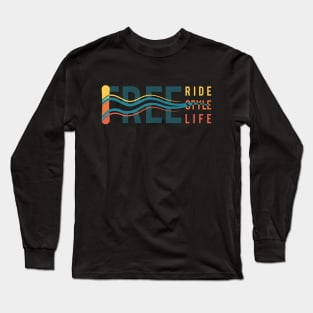 Free Ride. Free Style. Free Life. Typography design Long Sleeve T-Shirt